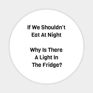 If We Shouldn't Eat At Night Magnet